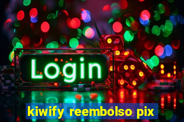 kiwify reembolso pix